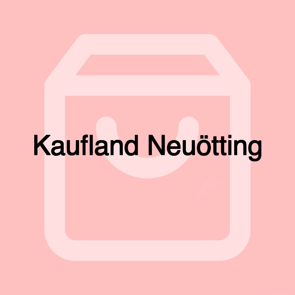 Kaufland Neuötting