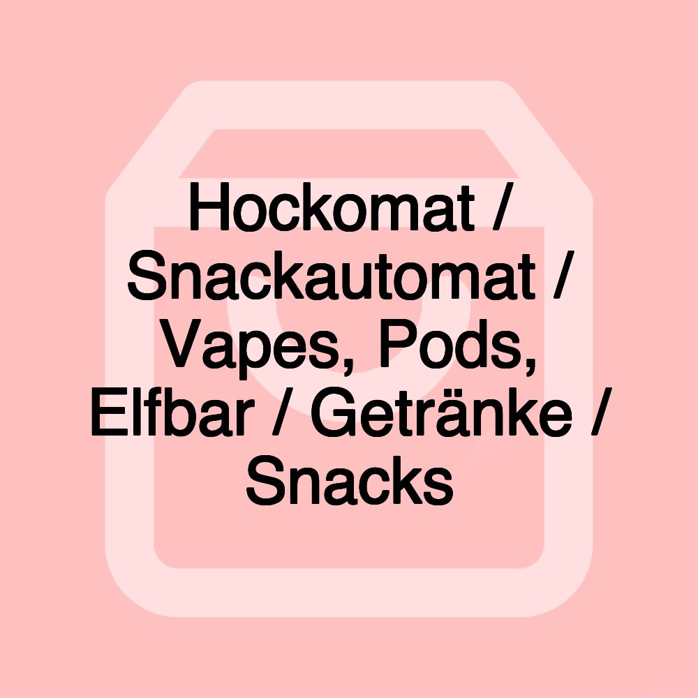 Hockomat / Snackautomat / Vapes, Pods, Elfbar / Getränke / Snacks