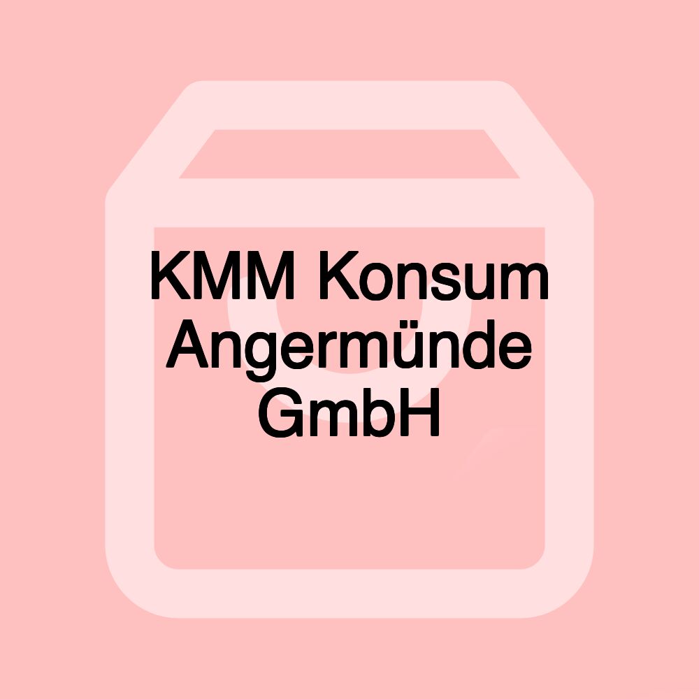 KMM Konsum Angermünde GmbH