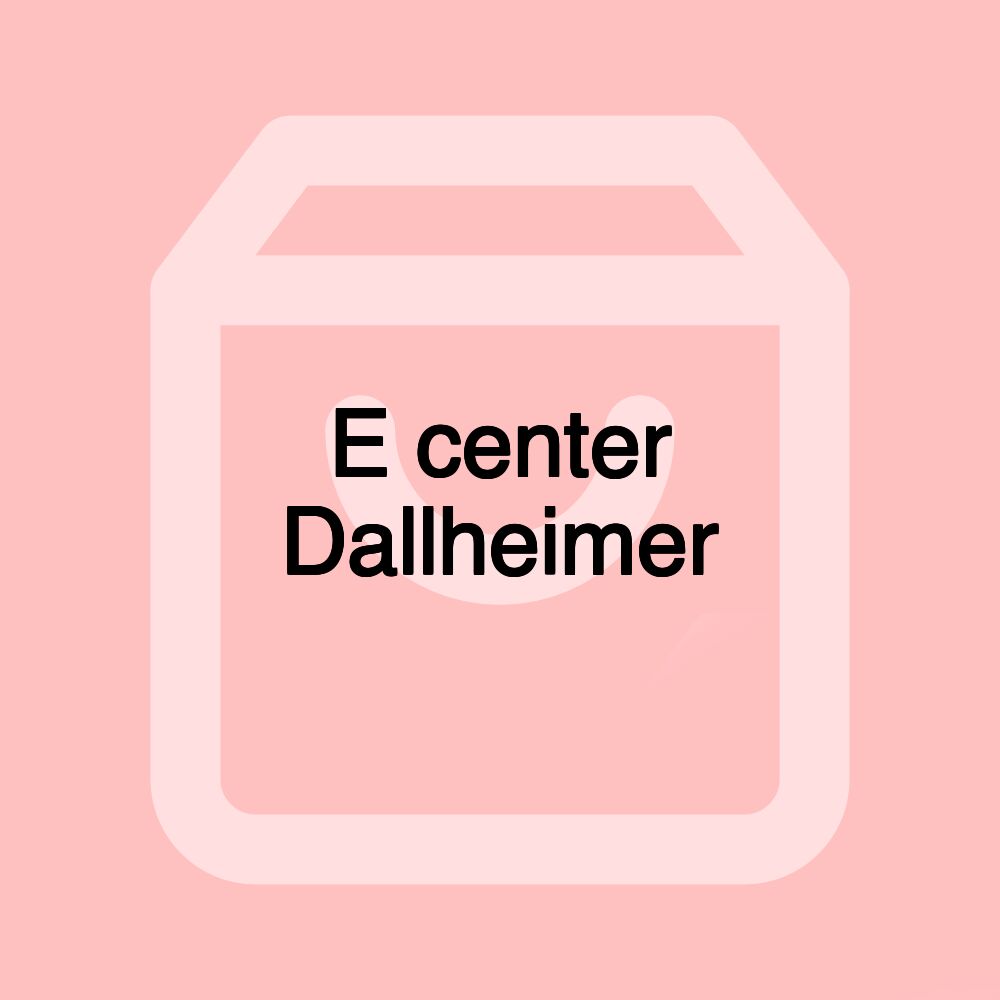 E center Dallheimer