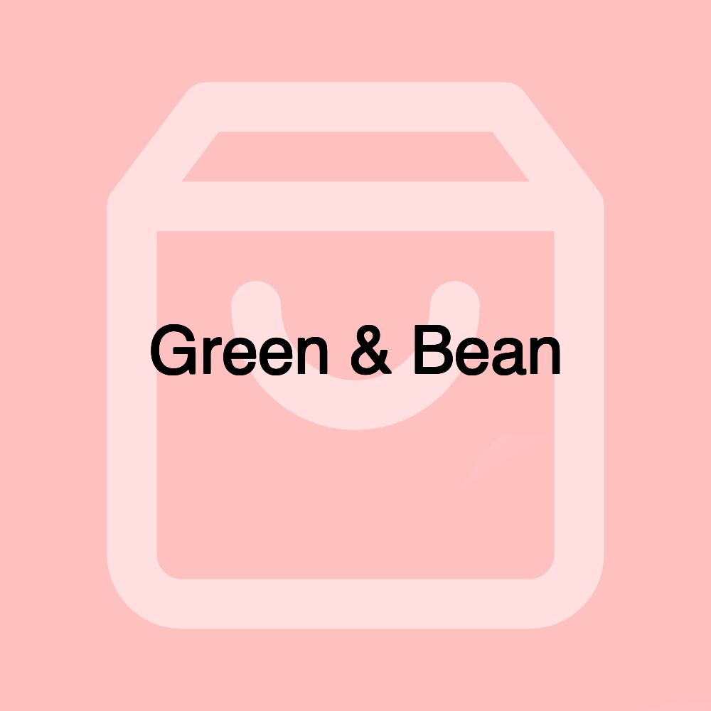 Green & Bean