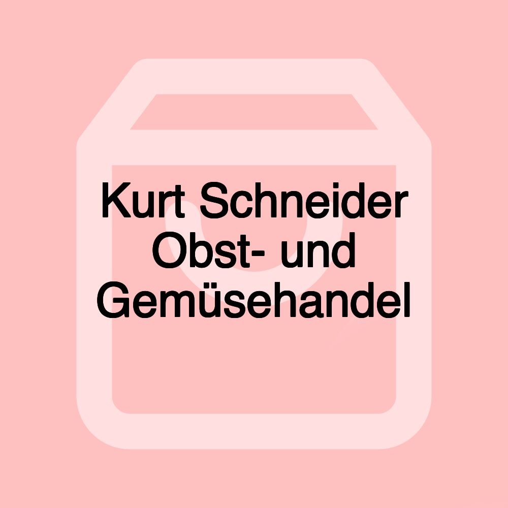 Kurt Schneider Obst- und Gemüsehandel