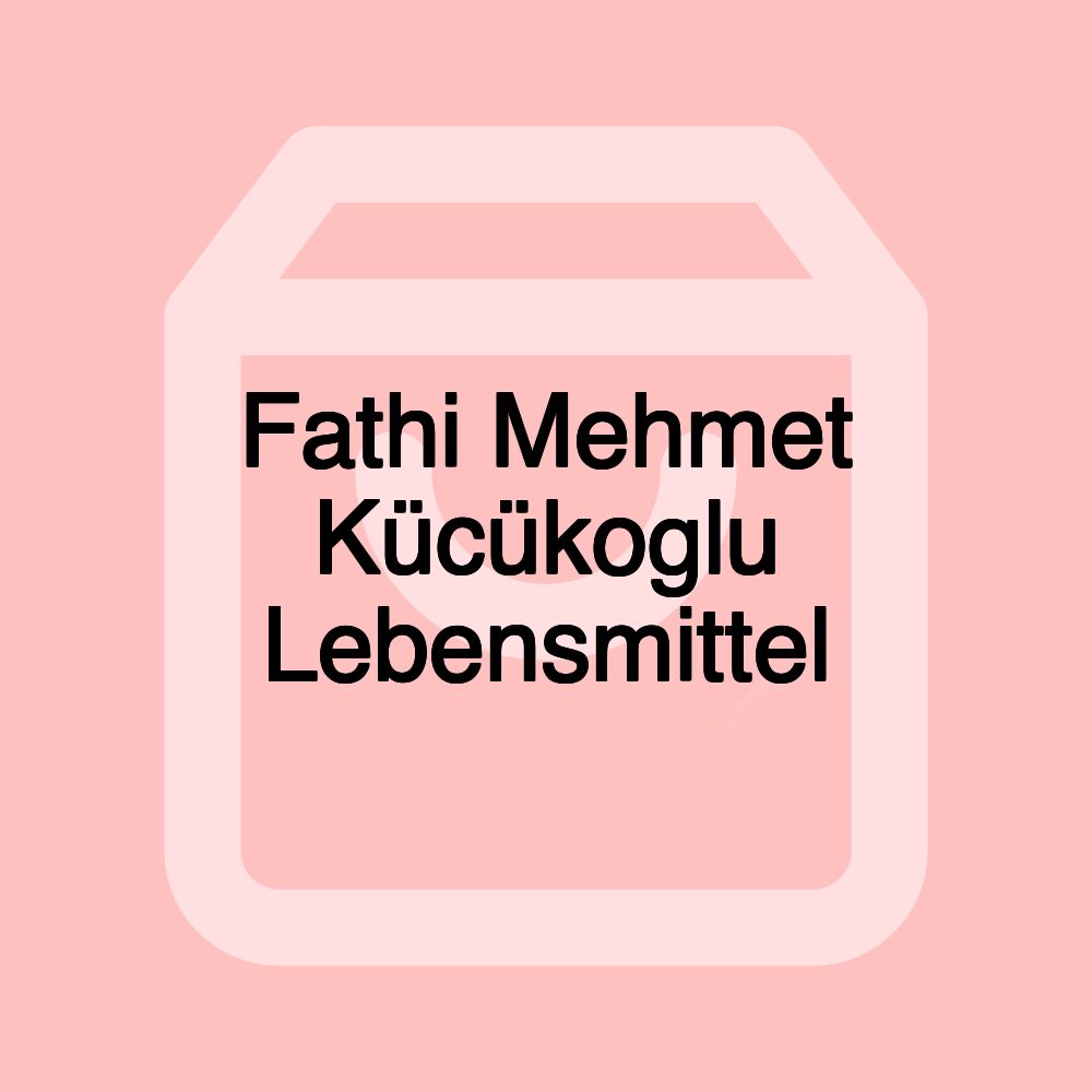 Fathi Mehmet Kücükoglu Lebensmittel