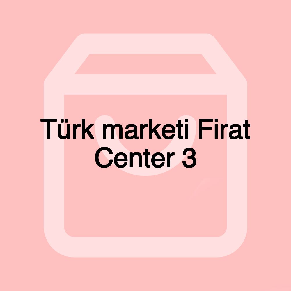 Türk marketi Firat Center 3