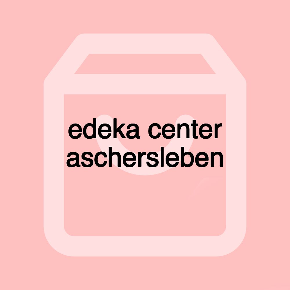 edeka center aschersleben