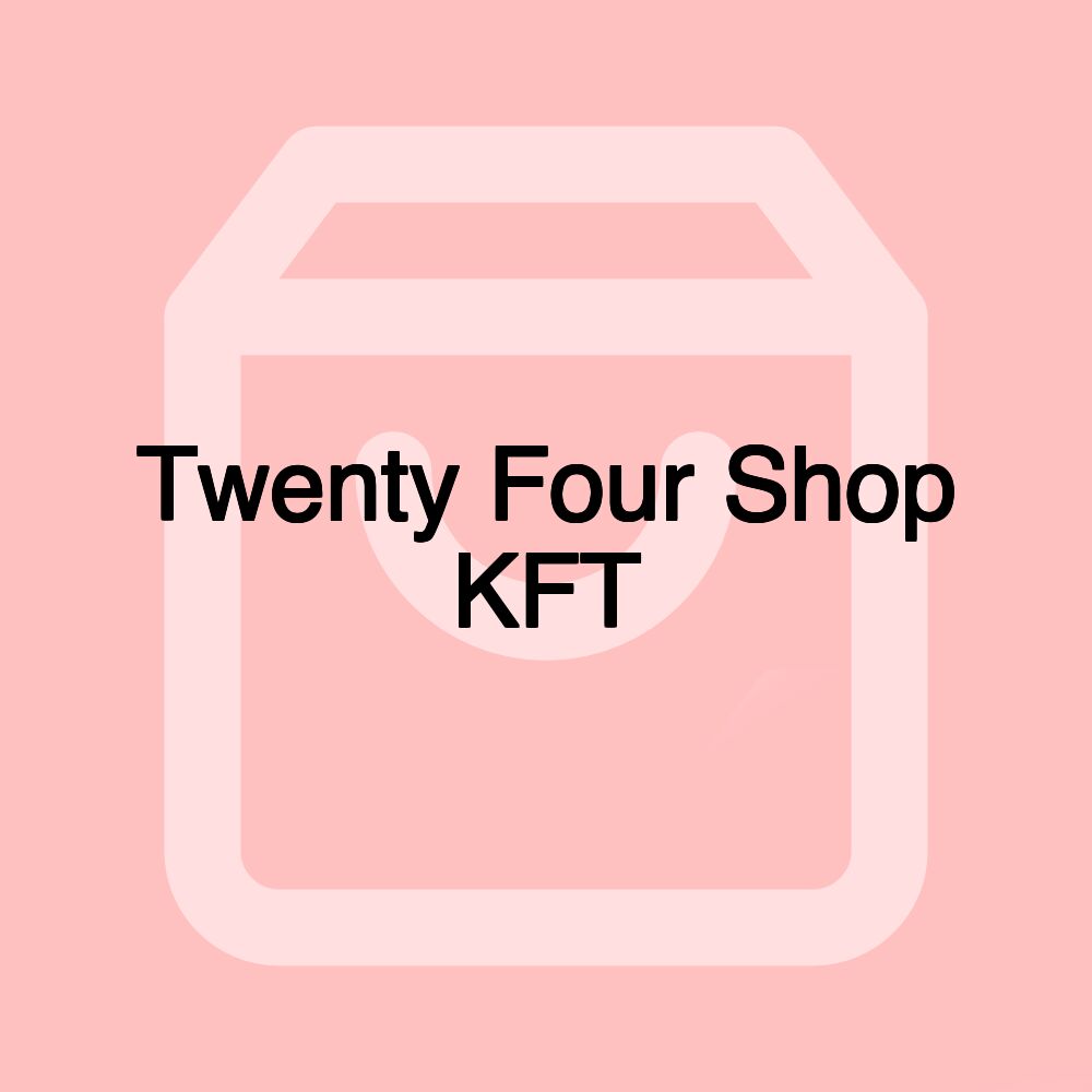 Twenty Four Shop KFT