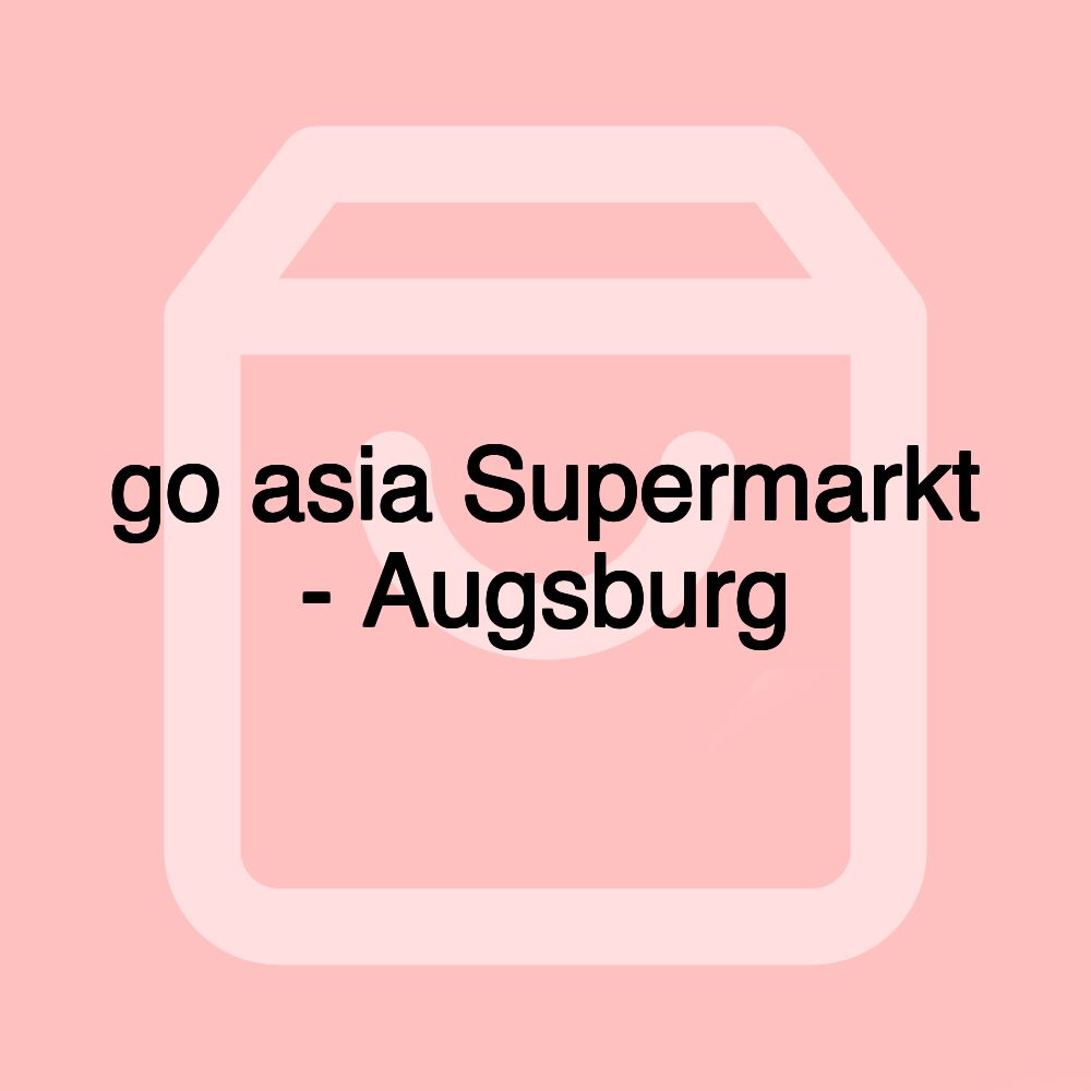 go asia Supermarkt - Augsburg