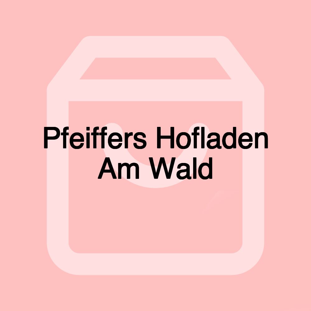 Pfeiffers Hofladen Am Wald