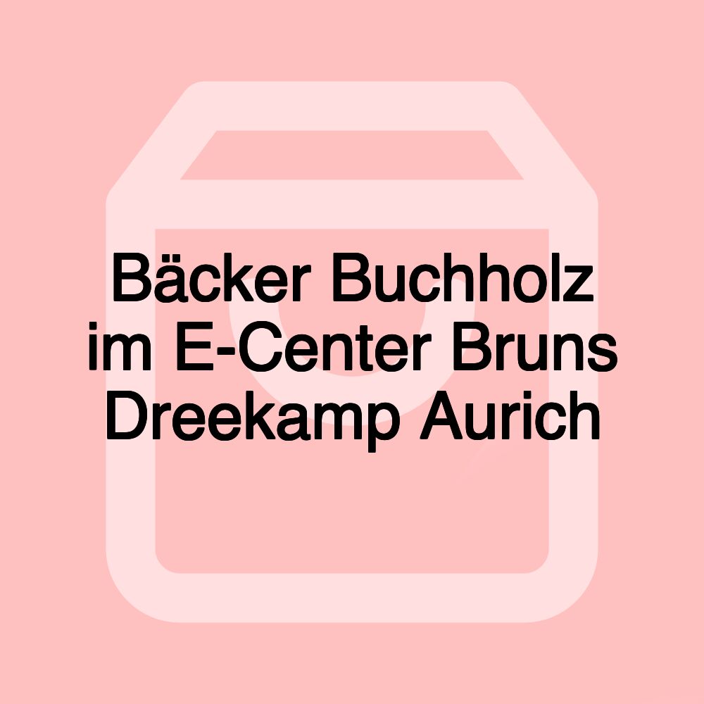 Bäcker Buchholz im E-Center Bruns Dreekamp Aurich