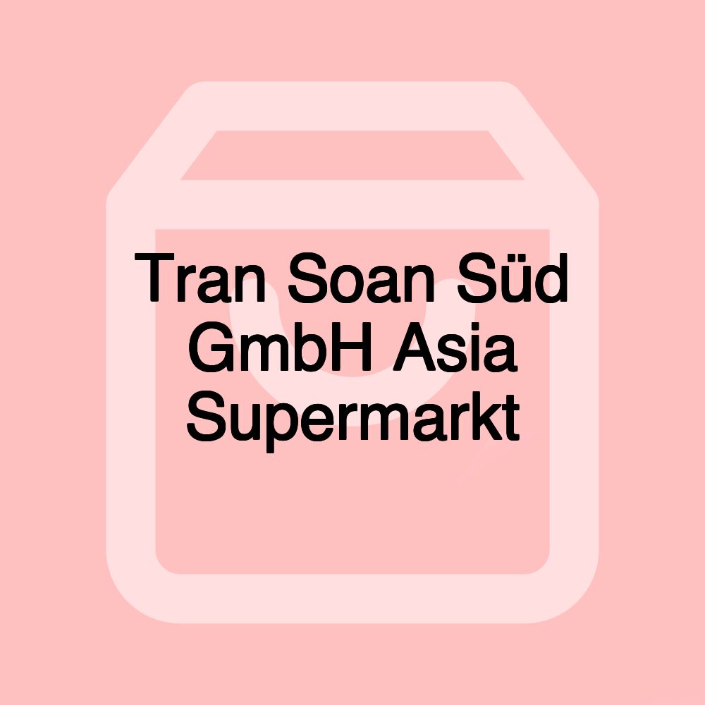 Tran Soan Süd GmbH Asia Supermarkt