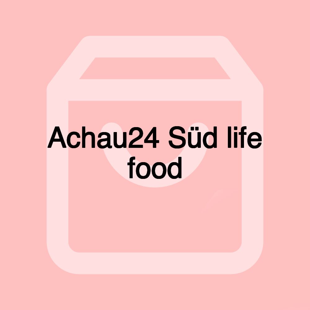 Achau24 Süd life food