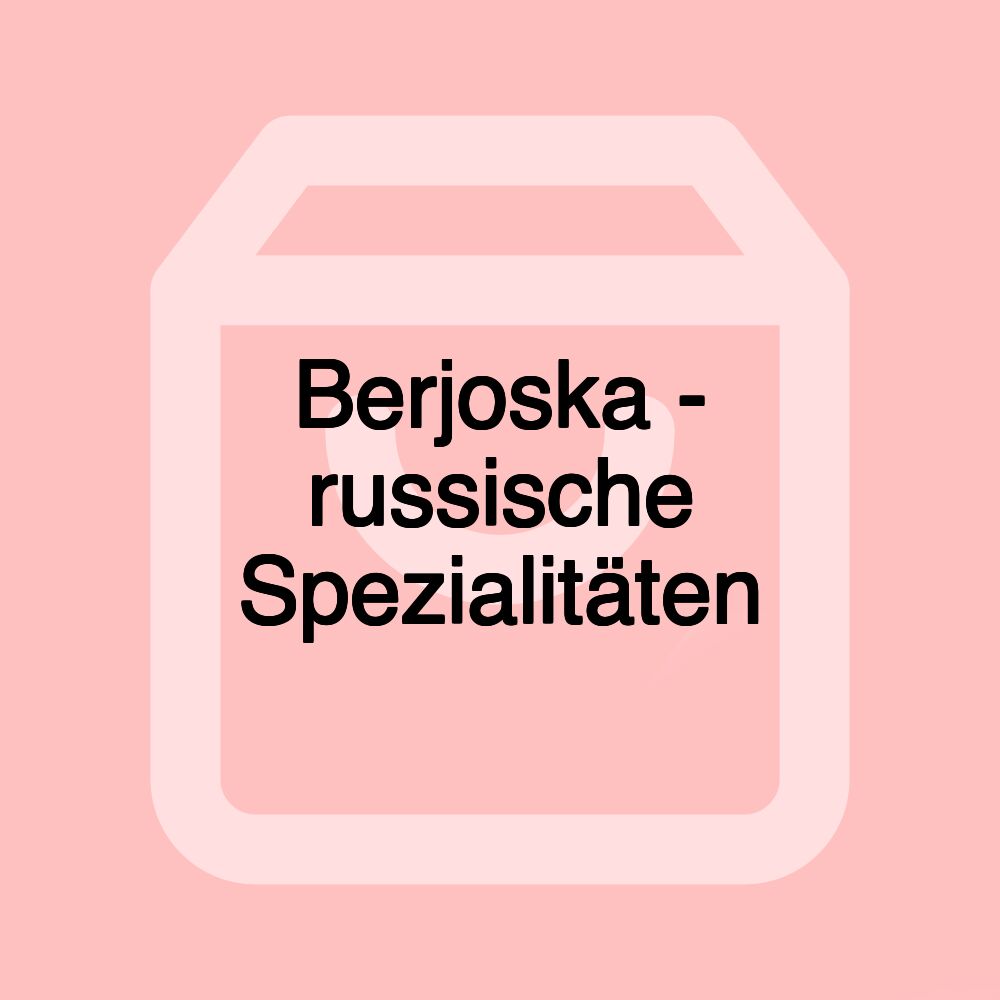 Berjoska - russische Spezialitäten