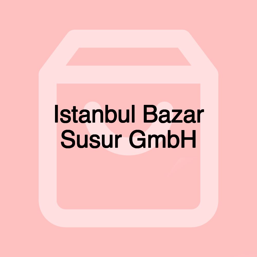 Istanbul Bazar Susur GmbH