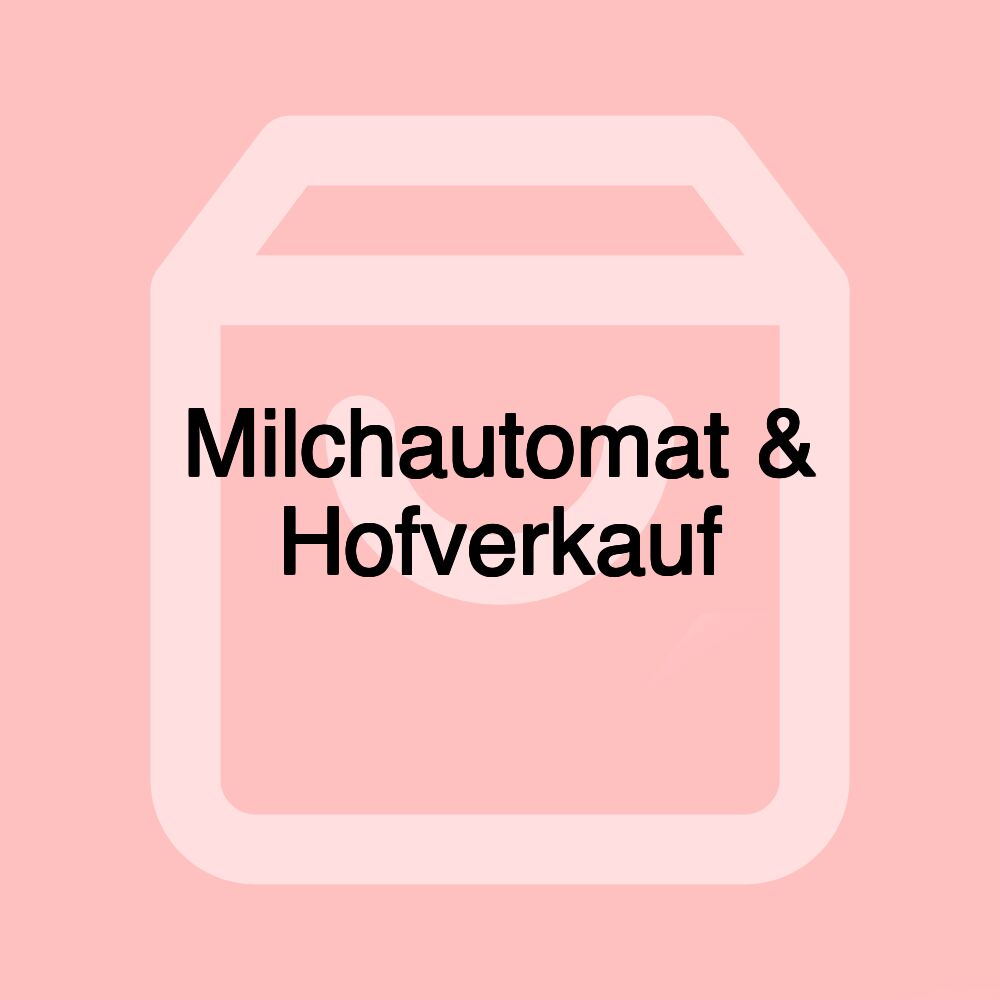 Milchautomat & Hofverkauf