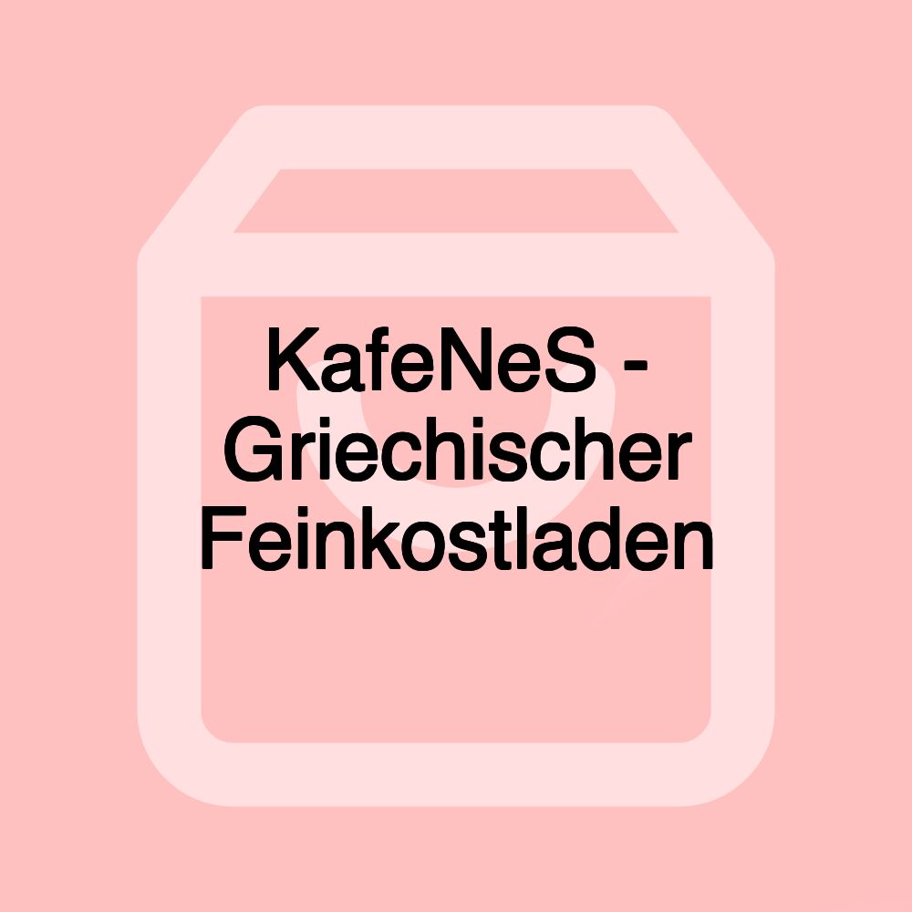 KafeNeS - Griechischer Feinkostladen