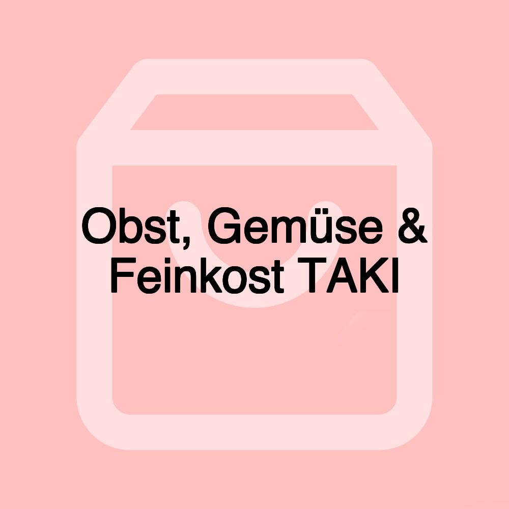 Obst, Gemüse & Feinkost TAKI