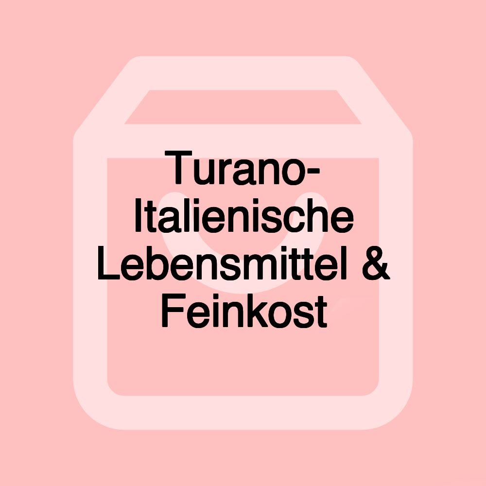 Turano- Italienische Lebensmittel & Feinkost