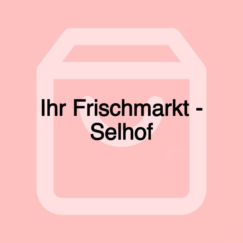 Ihr Frischmarkt - Selhof