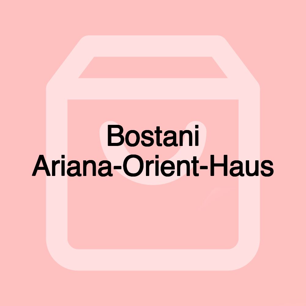 Bostani Ariana-Orient-Haus