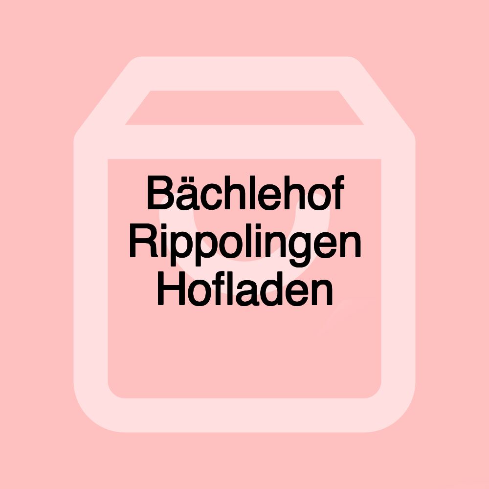 Bächlehof Rippolingen Hofladen