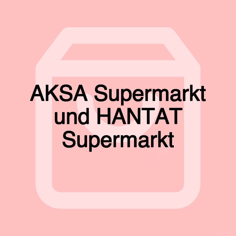 AKSA Supermarkt und HANTAT Supermarkt