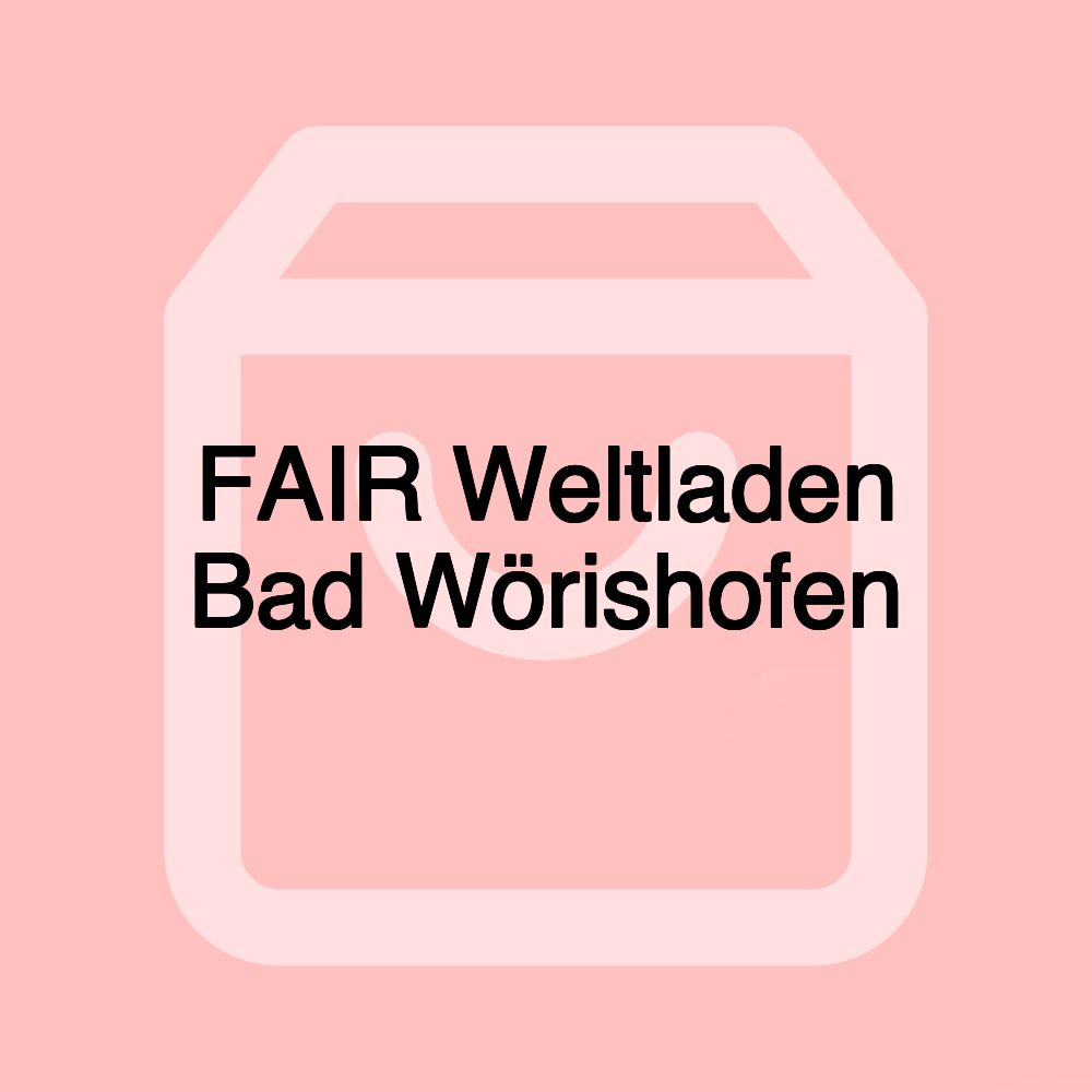 FAIR Weltladen Bad Wörishofen