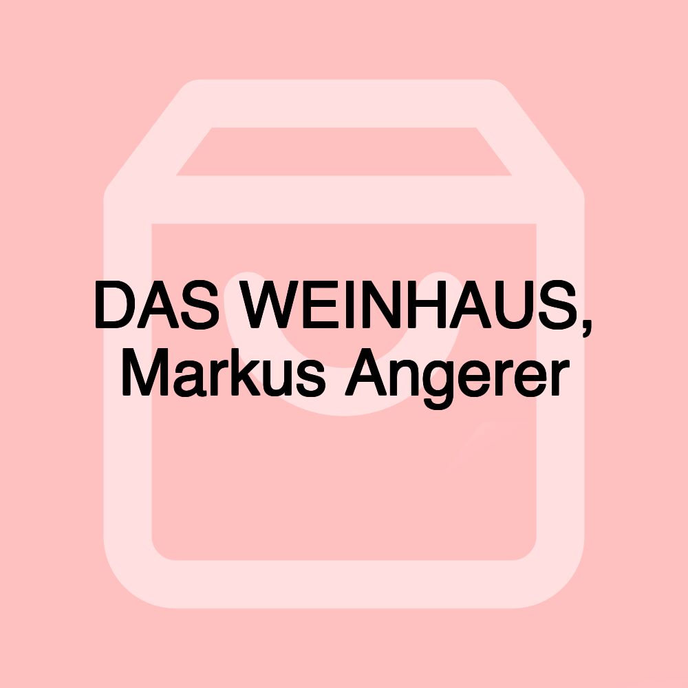 DAS WEINHAUS, Markus Angerer