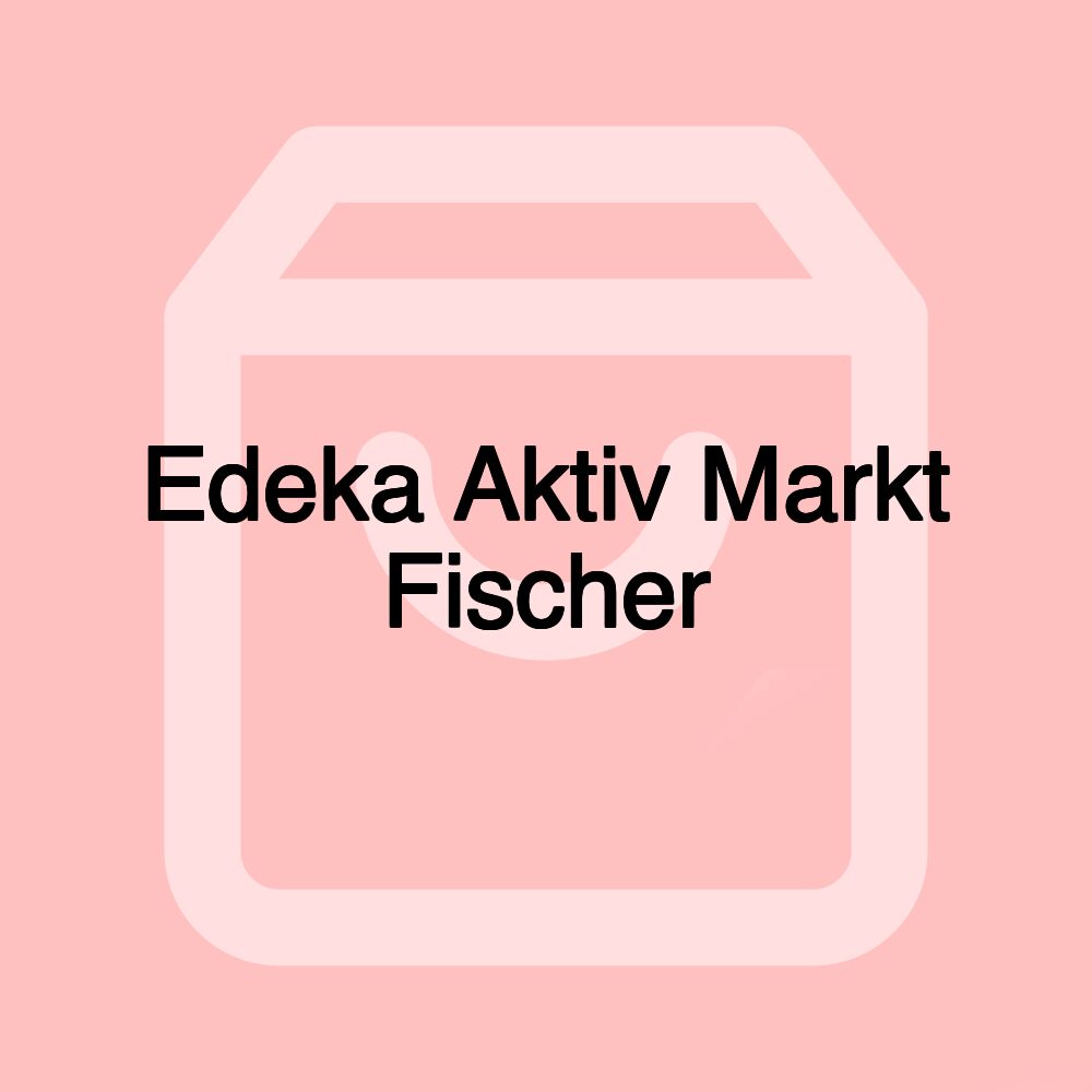 Edeka Aktiv Markt Fischer