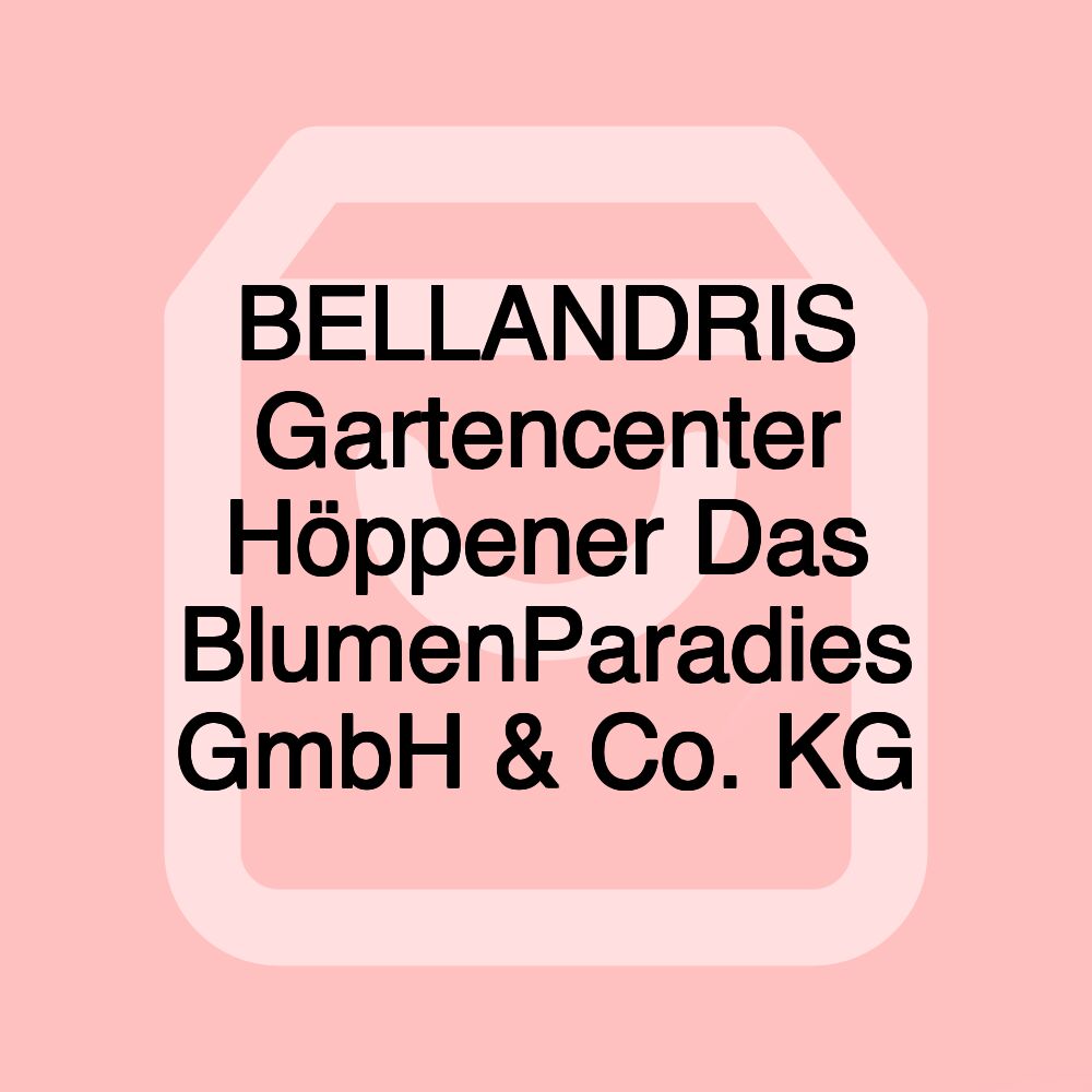 BELLANDRIS Gartencenter Höppener Das BlumenParadies GmbH & Co. KG