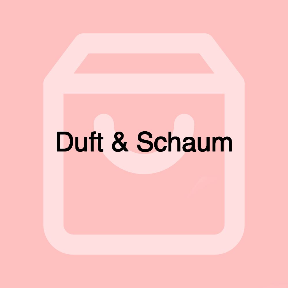 Duft & Schaum