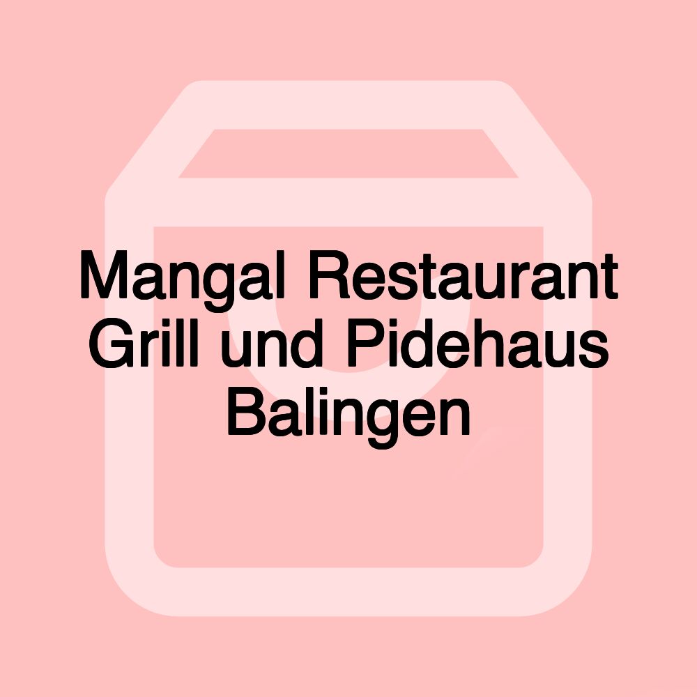 Mangal Restaurant Grill und Pidehaus Balingen