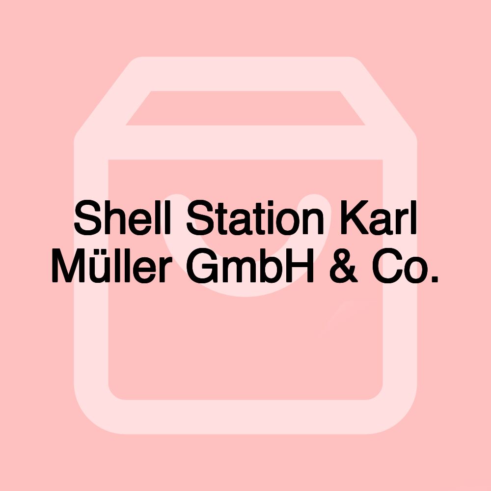 Shell Station Karl Müller GmbH & Co.