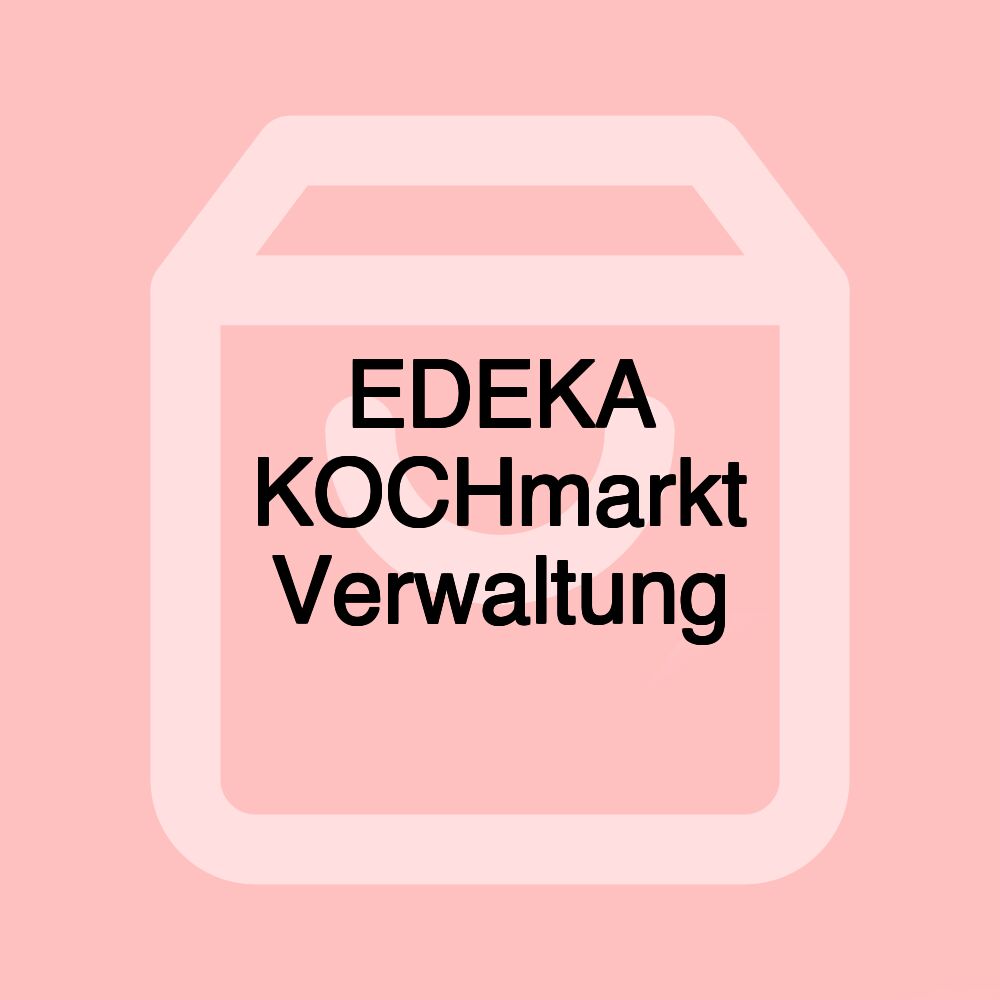 EDEKA KOCHmarkt Verwaltung