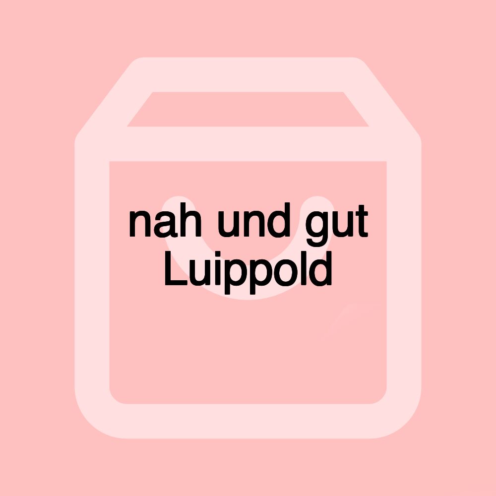 nah und gut Luippold