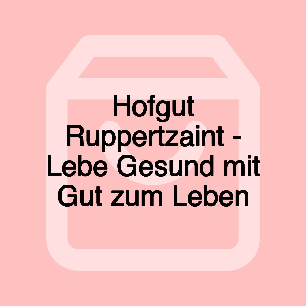 Hofgut Ruppertzaint - Lebe Gesund mit Gut zum Leben