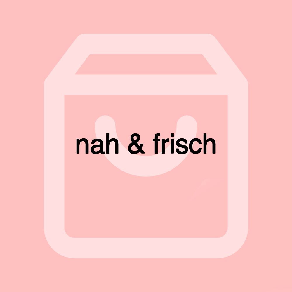 nah & frisch