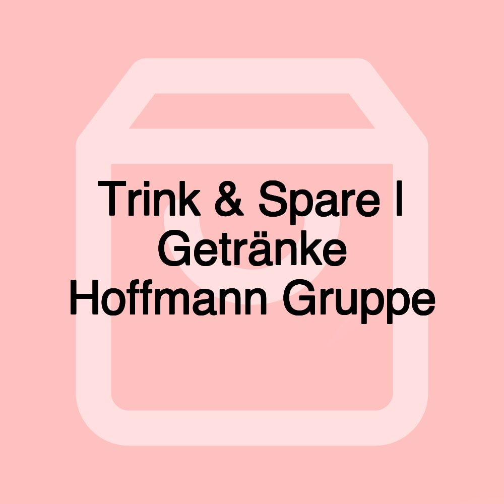 Trink & Spare | Getränke Hoffmann Gruppe