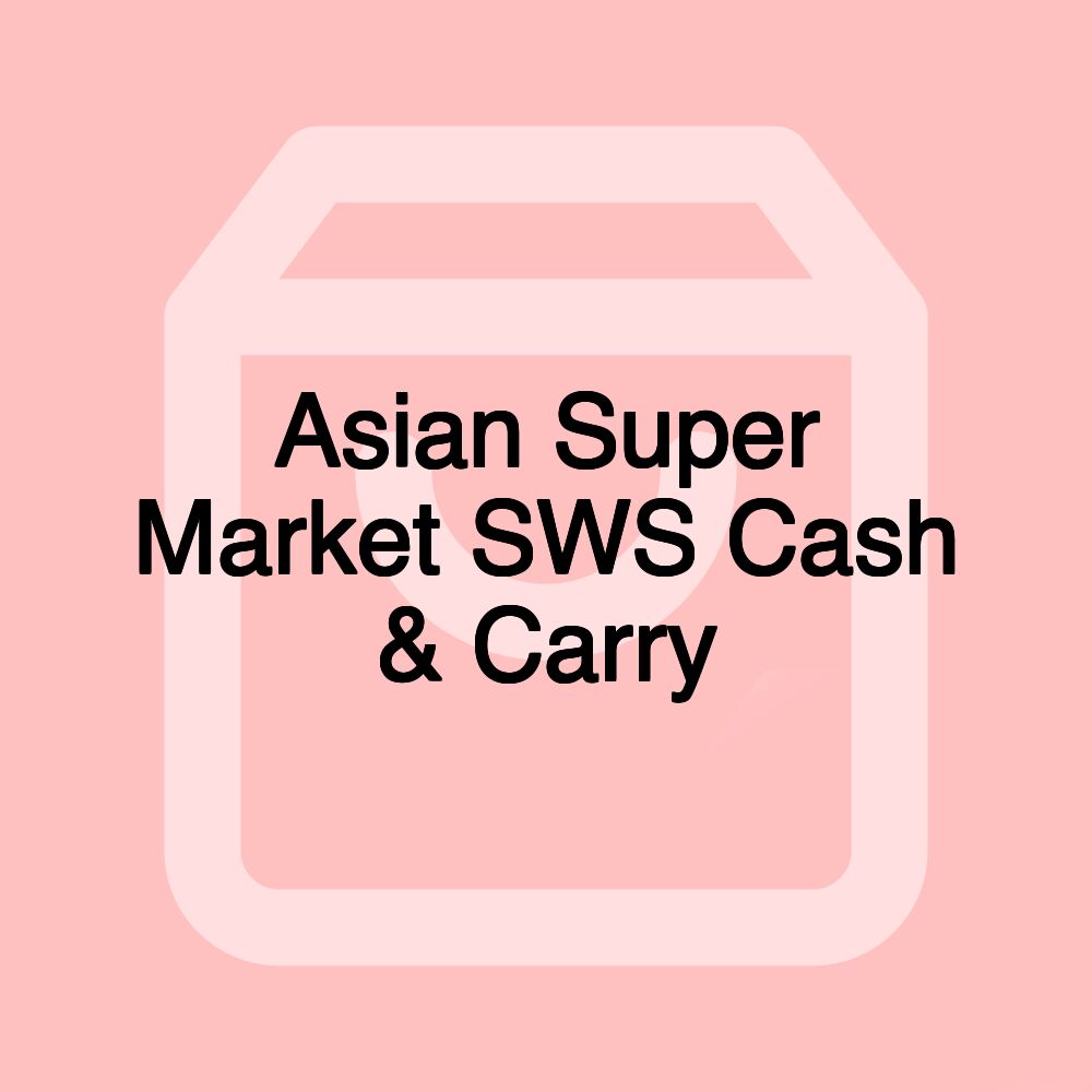 Asian Super Market SWS Cash & Carry