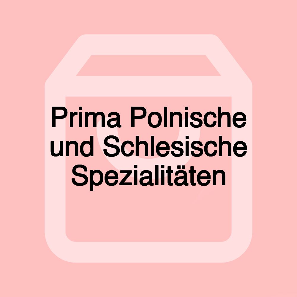 Prima Polnische und Schlesische Spezialitäten