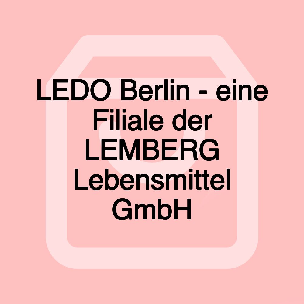 LEDO Berlin - eine Filiale der LEMBERG Lebensmittel GmbH