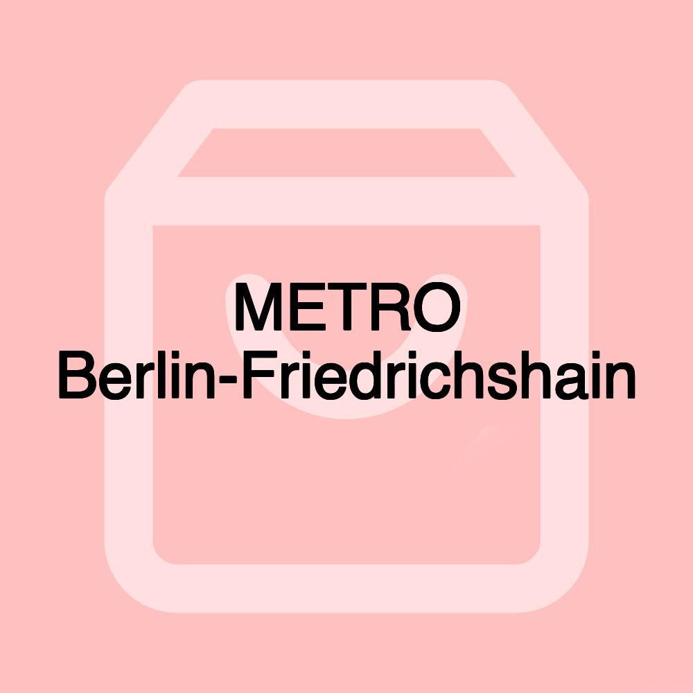 METRO Berlin-Friedrichshain