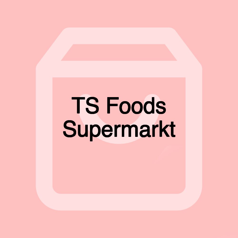 TS Foods Supermarkt