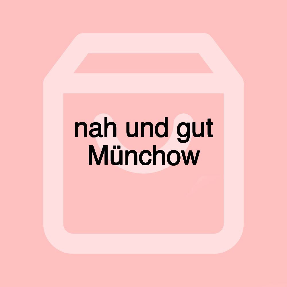 nah und gut Münchow