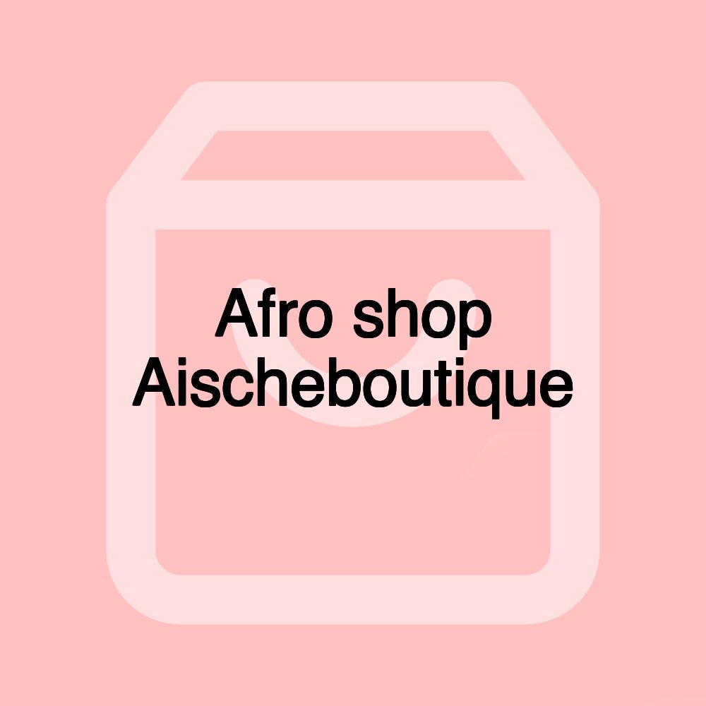 Afro shop Aischeboutique