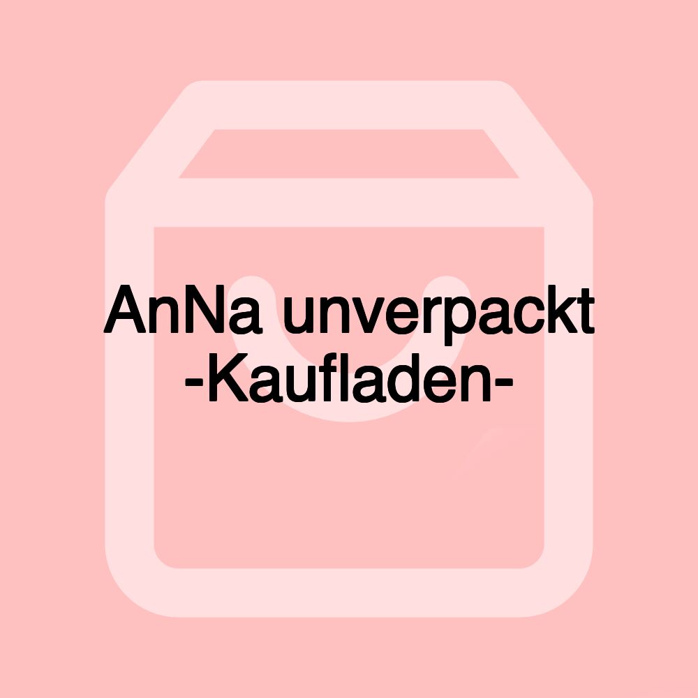 AnNa unverpackt -Kaufladen-