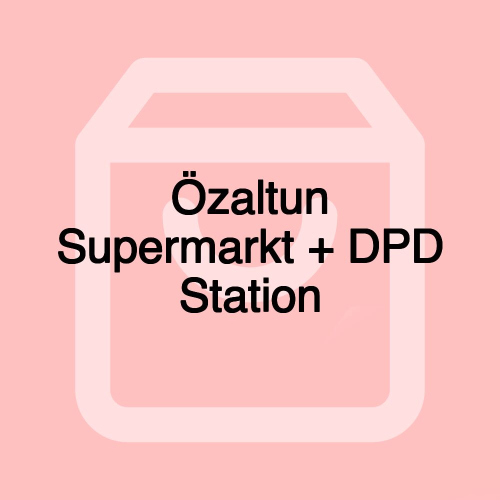 Özaltun Supermarkt + DPD Station