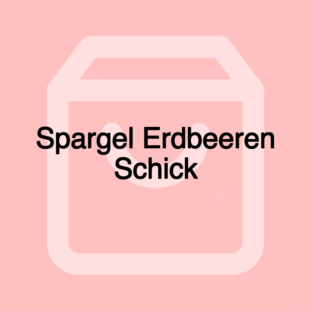 Spargel Erdbeeren Schick