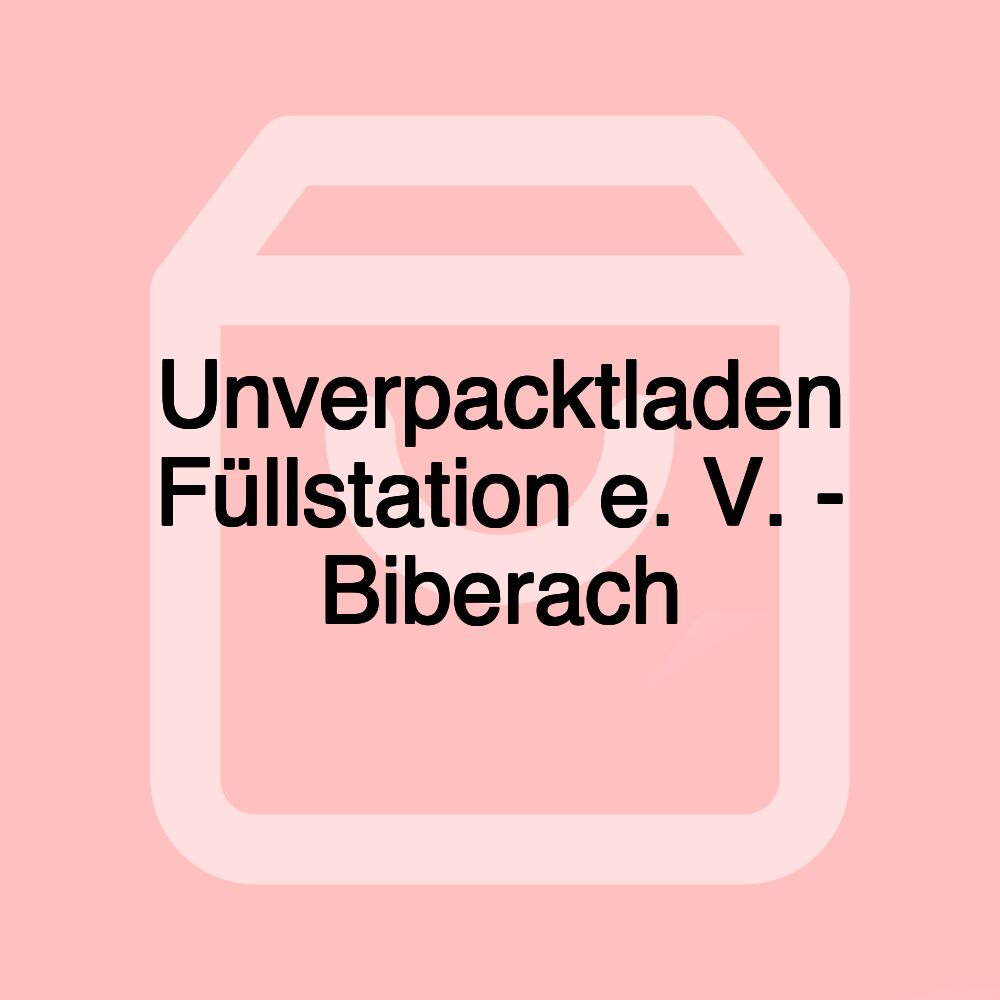 Unverpacktladen Füllstation e. V. - Biberach