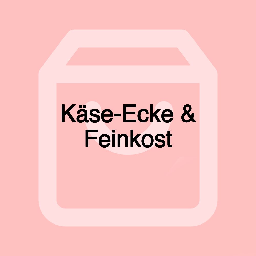 Käse-Ecke & Feinkost