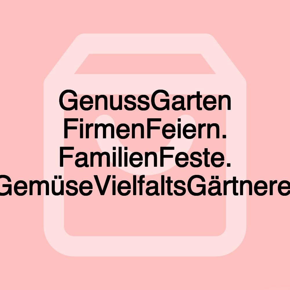 GenussGarten FirmenFeiern. FamilienFeste. GemüseVielfaltsGärtnerei